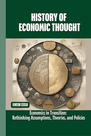 history of economic thought economics in transition rethinking assumptions theories and policies 1st edition