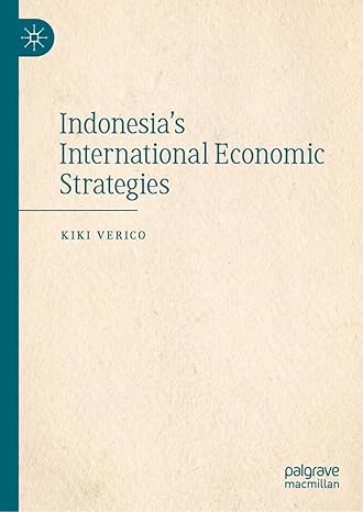 indonesias international economic strategies 1st edition kiki verico 9819984572, 978-9819984572