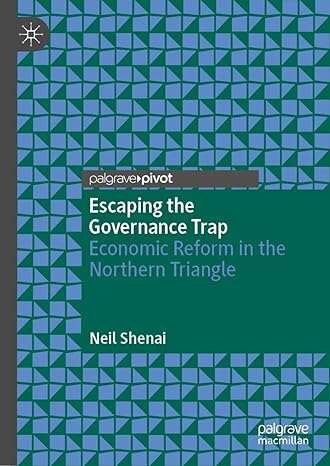 escaping the governance trap economic reform in the northern triangle 1st edition neil shenai 3030990222,
