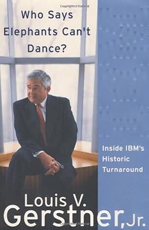 who says elephants cant dance inside ibms historic turnaround 1st edition louis v gerstner jr 0060523794,