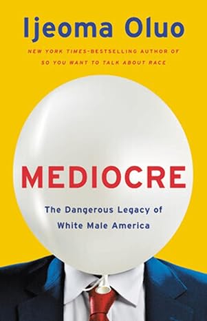 mediocre the dangerous legacy of white male america 1st edition ijeoma oluo 1580059511, 978-1580059510