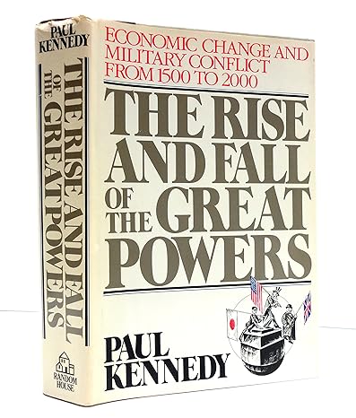 the rise and fall of the great powers economic change and military conflict from 1500 to 2000 1st edition