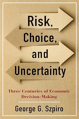 risk choice and uncertainty three centuries of economic decision making 1st edition george g szpiro