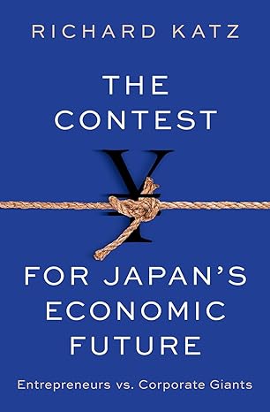 the contest for japans economic future entrepreneurs vs corporate giants 1st edition richard katz 0197675107,