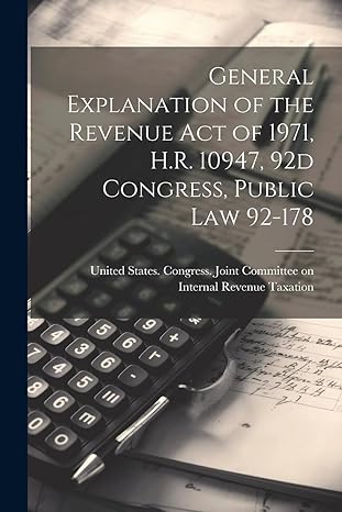 general explanation of the revenue act of 1971 h r 10947 92d congress public law 92 178 1st edition united