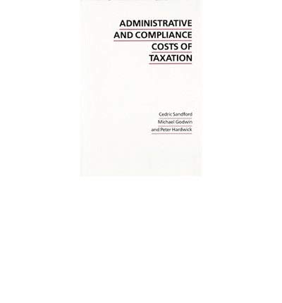 administrative and compliance costs of taxation 1st edition cedric sandford ,etc ,michael godwin ,peter
