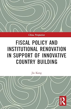fiscal policy and institutional renovation in support of innovative country building 1st edition jia kang