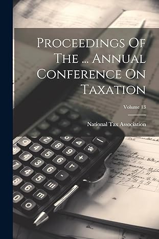 proceedings of the annual conference on taxation volume 13 1st edition national tax association 1022300865,