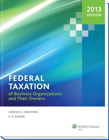 federal taxation of business organizations and their owners 2013th edition stuart r singer and lorence l