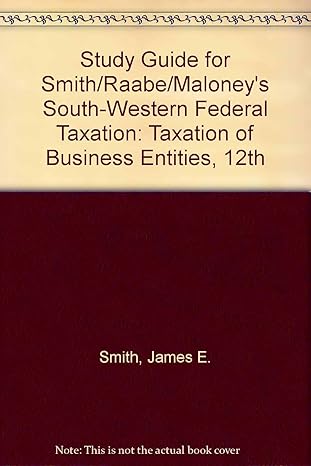 study guide for smith/raabe/maloneys south western federal taxation taxation of business entities 12th 12th