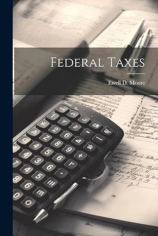 federal taxes 1st edition ewell d moore 1022127969, 978-1022127968