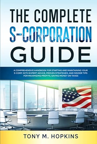 the complete s corporation guide a comprehensive handbook for starting and maintaining your s corp with