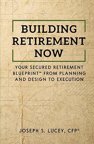 building retirement now your secured retirement blueprint from planning and design to execution 1st edition