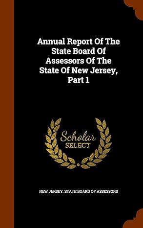 annual report of the state board of assessors of the state of new jersey part 1 1st edition new jersey state