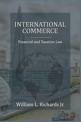international commerce financial and taxation law 1st edition william l richards 150690372x, 978-1506903729