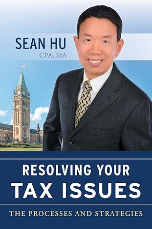 resolving your tax issues the processes and strategies 1st edition sean hu 1039176062, 978-1039176065
