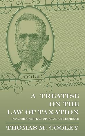 a treatise on the law of taxation 1st edition thomas m cooley 1584773820, 978-1584773825