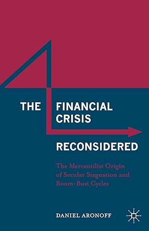 the financial crisis reconsidered the mercantilist origin of secular stagnation and boom bust cycles 1st