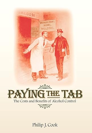 paying the tab the costs and benefits of alcohol control 1st edition philip j cook 0691125201, 978-0691125206