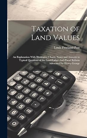 taxation of land values an explanation with illustrative charts notes and answers to typical questions of the