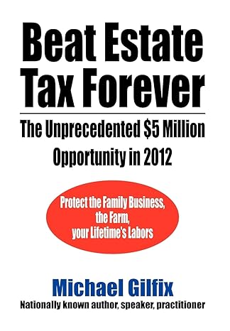 beat estate tax forever the unprecedented $5 million opportunity in 2012 1st edition michael gilfix
