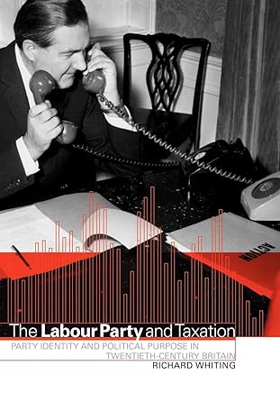 the labour party and taxation party identity and political purpose in twentieth century britain 1st edition