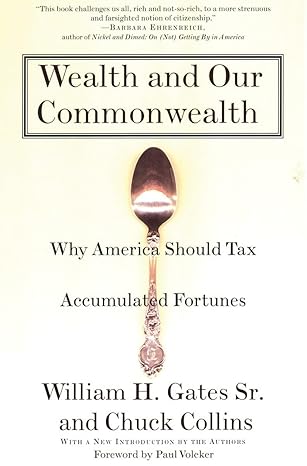 wealth and our commonwealth why america should tax accumulated fortunes 1st edition william gates ,chuck
