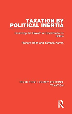 taxation by political inertia financing the growth of government in britain 1st edition richard rose ,terence