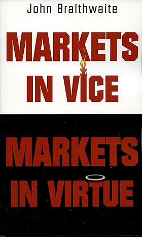 markets in vice markets in virtue 1st edition john braithwaite 0195222016, 978-0195222012