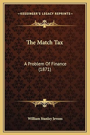 the match tax a problem of finance 1st edition william stanley jevons 1169220665, 978-1169220669