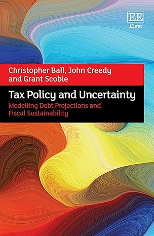 tax policy and uncertainty modelling debt projections and fiscal sustainability 1st edition christopher ball