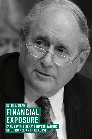 financial exposure carl levins senate investigations into finance and tax abuse 1st edition elise j bean