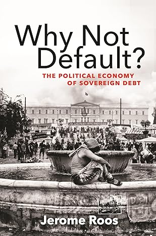 why not default the political economy of sovereign debt 1st edition jerome e roos 0691180105, 978-0691180106