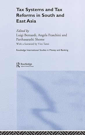 tax systems and tax reforms in south and east asia 1st edition luigi bernardi ,angela fraschini