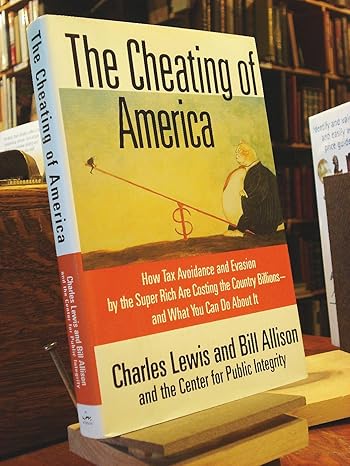 the cheating of america how tax avoidance and evasion by the super rich are costing the country billions and