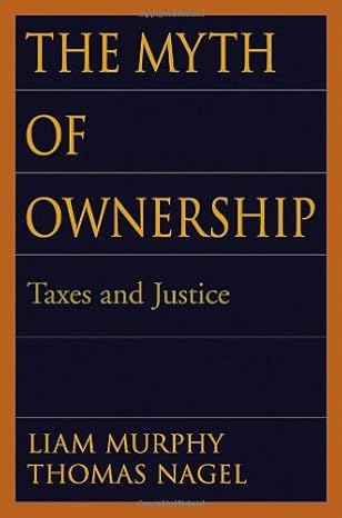 the myth of ownership taxes and justice 1st edition liam murphy ,thomas nagel 0195150163, 978-0195150162