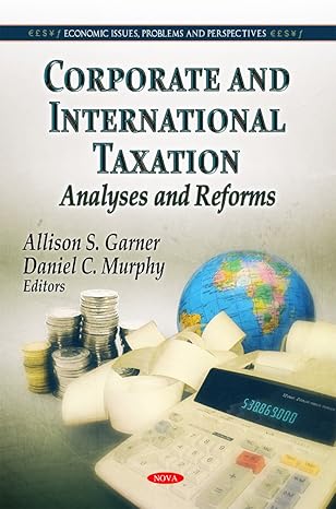 corporate and international taxation analyses and reforms uk edition allison s garner ,daniel c murphy