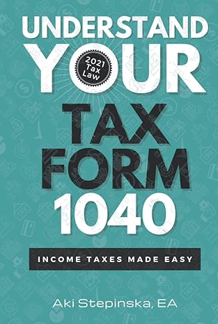 understand your tax form 1040 income taxes made easy 1st edition aki stepinska 1957518022, 978-1957518022