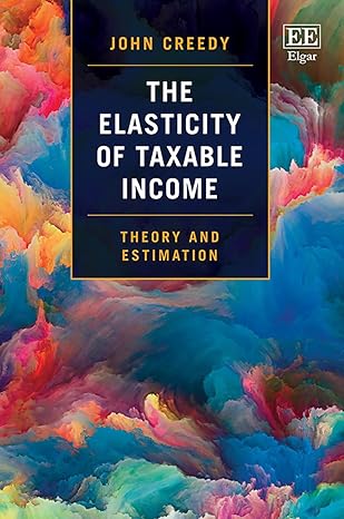 the elasticity of taxable income theory and estimation 1st edition john creedy 180220959x, 978-1802209594