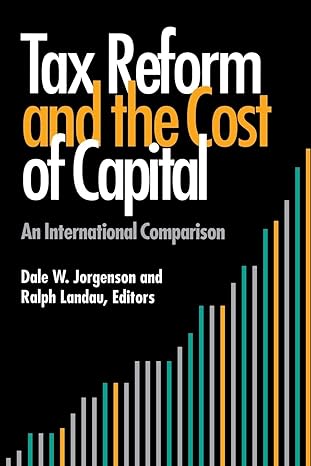 tax reform and the cost of capital an international comparison 1st edition dale w jorgenson ,ralph landau