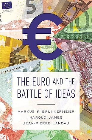 the euro and the battle of ideas 1st edition markus k brunnermeier ,harold james ,jean pierre landau
