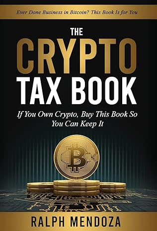 the crypto tax book if you own crypto buy this book so you can keep it 1st edition ralph mendoza b0bjym3sy1,