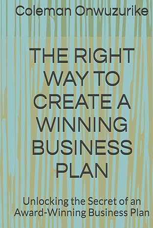 the right way to create a winning business plan unlocking the secret of an award winning business plan 1st
