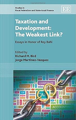 taxation and development the weakest link essays in honor of roy bahl 1st edition richard m bird ,jorge
