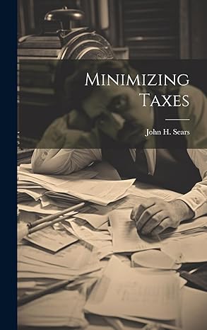 minimizing taxes 1st edition john h sears 1020932309, 978-1020932304