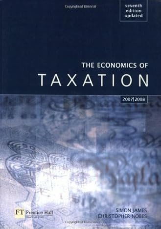 the economics of taxation principles policy and practice 7th edition simon r james ,christopher nobes