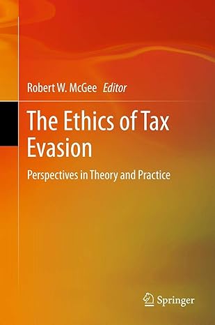 the ethics of tax evasion perspectives in theory and practice 2012th edition robert w mcgee 1461412862,