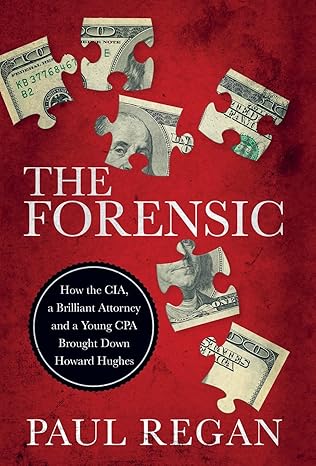 the forensic how the cia a brilliant attorney and a young cpa brought down howard hughes 1st edition paul