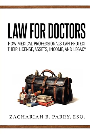 law for doctors how medical professionals can protect their license assets income and legacy 1st edition