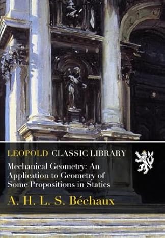 mechanical geometry an application to geometry of some propositions in statics 1st edition a h l s bechaux